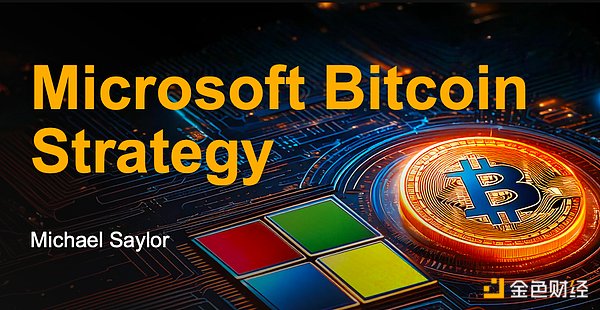 Is Microsoft about to adopt a BTC strategy? Michael Saylor’s 44-page PPT preaching to Microsoft BTC