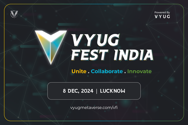 VYUG 呈献 VYUG Fest India 2024：揭开区块链、元宇宙和数字创新的未来