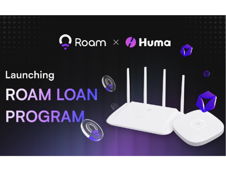 Roam 与 Huma Finance 合作推出贷款计划并推动 DePIN 生态系统增长